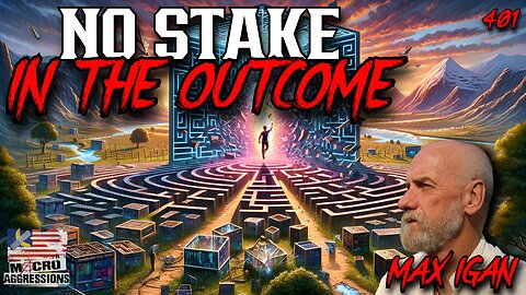 #401: No Stake In The Outcome | Max Igan