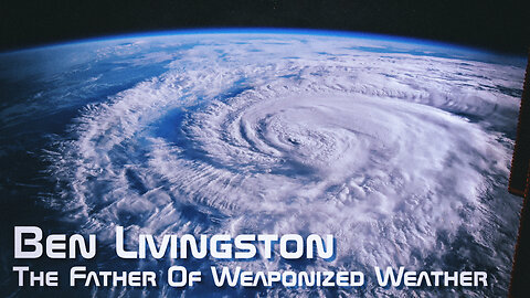 Ben Livingston - The Father Of Weaponized Weather