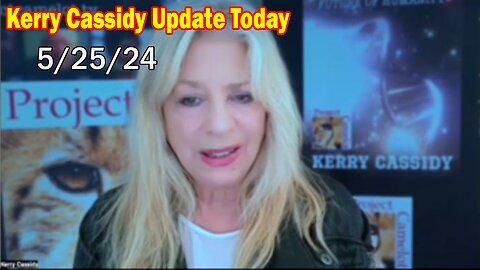 Kerry Cassidy Update Today May 24: "BOMBSHELL: Something Big Is Coming"