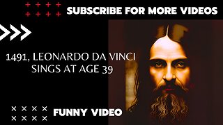 A funny video of Leonardo da Vinci , 39 years old singing