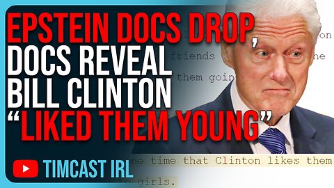 EPSTEIN DOCS DROP, Docs Reveal Bill Clinton “Liked Them Young”