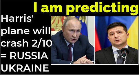 I am predicting: Harris' plane will crash on Feb 10 = RUSSIA UKRAINE WAR PROPHECY