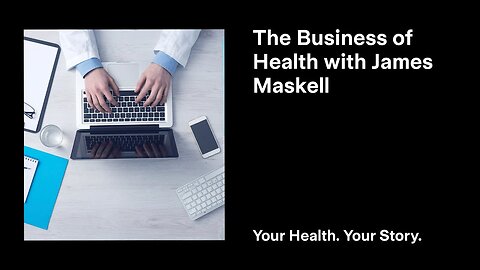 The Business of Health with James Maskell