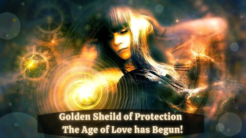 Golden Sheild of Protection ~ Age of Love has Begun! Lions Gate Portal of Energy - Living Rainbows