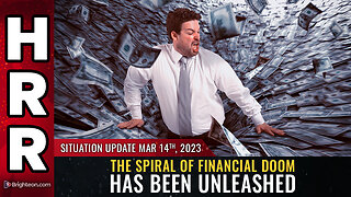 Situation Update, Mar 14, 2023 - The spiral of FINANCIAL DOOM has been unleashed