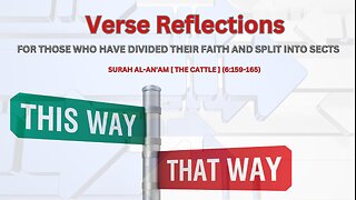 for those who have divided their faith and split into sects.. S.Al-An'am [ The Cattle ] (6:159-165)