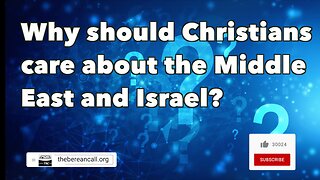 Why should Christians care about the Middle East and Israel?