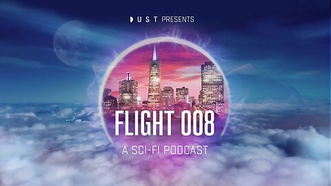 DUST Podcast Season 2 | Flight 008 | March 25th