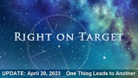 Right on Target - News Clips April 20, 2023 - One Thing Leads to Another