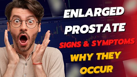 Enlarged Prostate Signs & Symptoms (& Why They Occur)