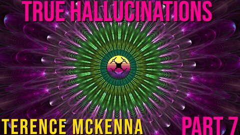 Terence McKenna - True Hallucinations Audiobook - Part 7 | Mesmerising 4K Visuals