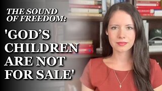 Sound of Freedom: ‘God’s Children Are Not for Sale’