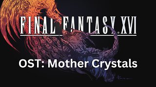 Final Fantasy 16 OST 087: The Mother Crystals