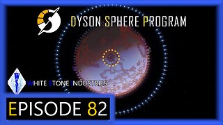 Dyson Sphere Program | Playthrough | Episode 82