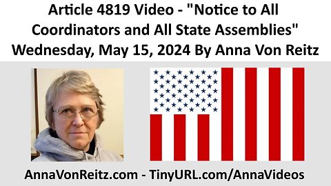 Article 4819 Video - Notice to All Coordinators and All State Assemblies By Anna Von Reitz