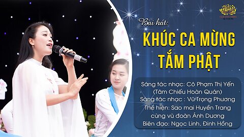 Bài hát Khúc ca mừng tắm Phật Sáng tác lời Phật tử Phạm Thị Yến (Tâm Chiếu Hoàn Quán)