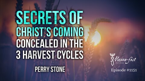 Secrets of Christ's Coming Concealed in the 3 Harvest Cycles | Episode #1151 | Perry Stone