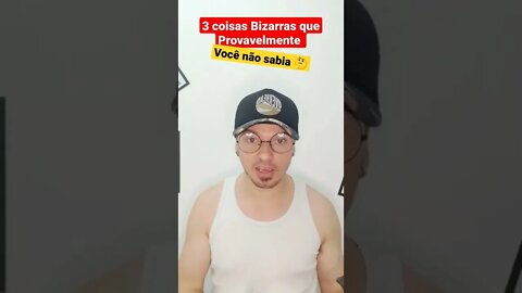 3 coisas BIZARRAS que provavelmente você não sabia 🤔