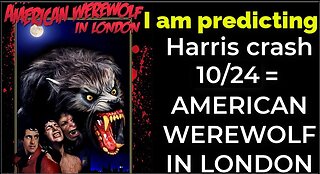 I am predicting: Harris' plane will crash Oct 24 = AN AMERICAN WEREWOLF IN LONDON PROPHECY