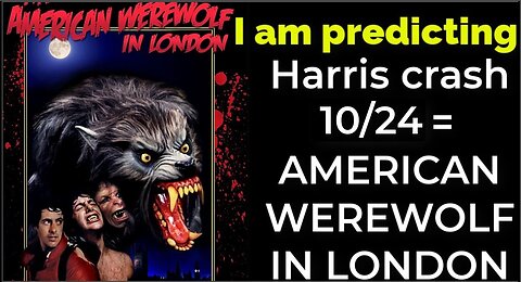 I am predicting: Harris' plane will crash Oct 24 = AN AMERICAN WEREWOLF IN LONDON PROPHECY