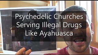 Pyschedelic Churches Serving illegal Drugs Like Ayahuasca
