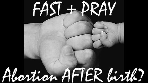 #ABORTION AFTER BIRTH IN CALIFORNIA: #FASTING #PRAYER