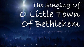 The Singing Of O Little Town Of Bethlehem