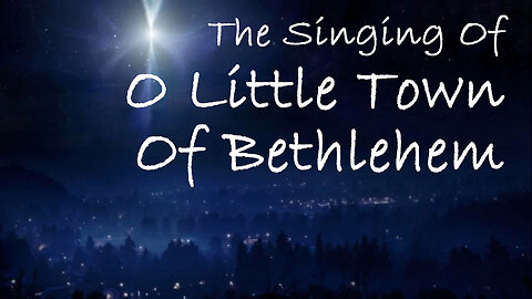 The Singing Of O Little Town Of Bethlehem