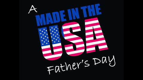 A Made in the USA Father's Day!