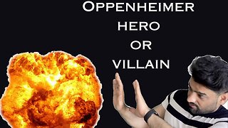 Oppenheimer : Hero or Villain