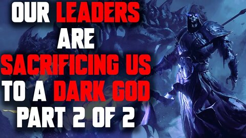 "Our Leaders are Sacrificing Us to an Evil God: Part 2 of 2" Creepypasta | Horror Story | r/Nosleep