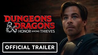 Dungeons & Dragons: Honor Among Thieves - Official Trailer