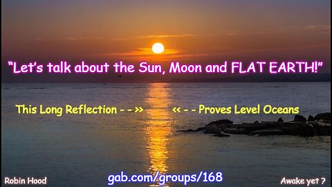 “Let’s Talk About The Sun, Moon and The FLAT EARTH!”