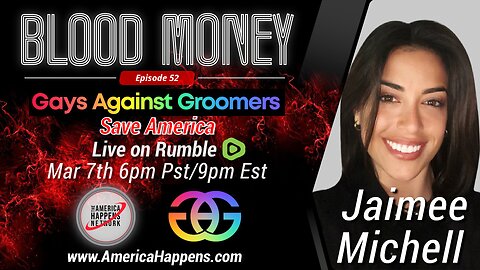 Blood Money Episode 52 w/ Jaimee Michell "Gays Against Groomers Save America"