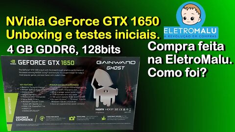 GeForce GTX 1650 GDDR6 4 GB, 128 bits, comprada na EletroMalu (é confiável?). Unboxing, testes.