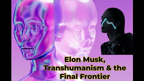 Truth Seekers Radio Show Mini-Report Elon Musk, Transhumanism, & the Final Frontier