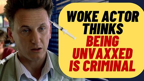 INSANE Sean Penn Thinks Being Unvaxxed Is CRIMINAL