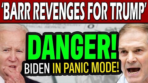 Barr's Durham Sends Biden into Panic Mode. Jim Jordan's Revenge.