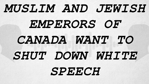 Muslim and Jewish Emperors of Canada Try to Ban White People From Talking