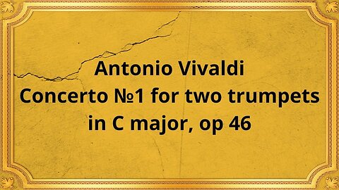 Antonio Vivaldi Concerto №1 for two trumpets in C major, op 46