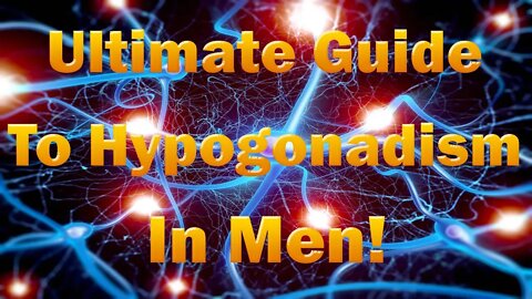 Everything You Need to Know About Hypogonadism and your Testosterone Levels!