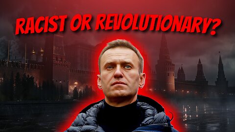 Alexei Navalny | RACIST or REVOLUTIONARY?