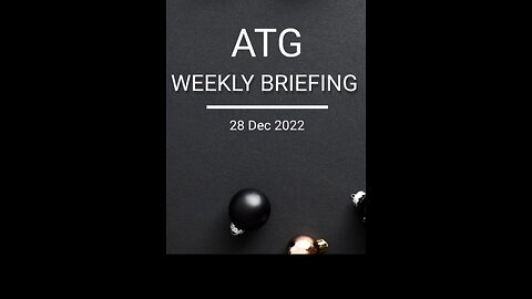 ATG Weekly Briefing 28 Dec 2022