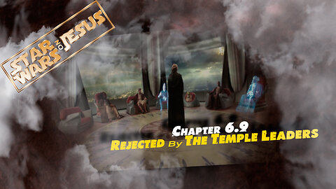 Star Wars On Jesus - Chapter 6.9 Rejected by temple leaders