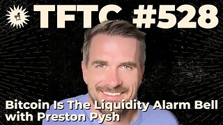 #528: Bitcoin Is The Liquidity Alarm Bell with Preston Pysh