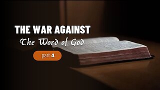 004 THE WAR AGAINST THE WORD OF GOD part 4