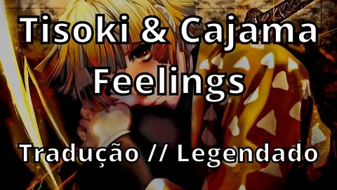 Tisoki & Cajama - Feelings ( Tradução // Legendado )