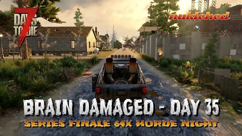 7 Days to Die| Brain Damaged: Day 35 FINALE | 64x Zombie Multiplayer Horde Night