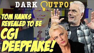Dark Outpost 11.04.2022 Tom Hanks Revealed To Be CGI Deepfake!
