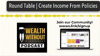 Round Table | Create Income From Policies